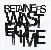 RETAINERS - Waste Of Time