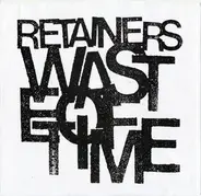 Retainers - Waste Of Time