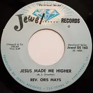 Rev. Oris Mays - Jesus Made Me Higher  / If I Could Hear My Mother Pray Again