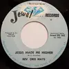 7inch Vinyl Single - Rev. Oris Mays - Jesus Made Me Higher / If I Could Hear My Mother Pray Again