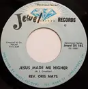 7inch Vinyl Single - Rev. Oris Mays - Jesus Made Me Higher  / If I Could Hear My Mother Pray Again
