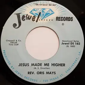 Rev. Oris Mays - Jesus Made Me Higher  / If I Could Hear My Mother Pray Again