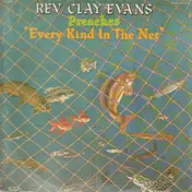 Rev. Clay Evans - preaches every kind in the net
