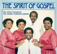 Rev. Johnny Thompson & The Johnny Thompson Singers - The Spirit Of Gospel