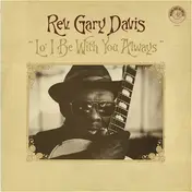 Rev. Gary Davis - Lo' I Be With You Always