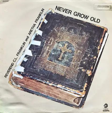 Reverend C.L. Franklin / Aretha Franklin - Never Grow Old