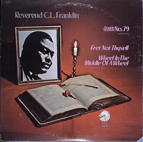 Reverend C.L. Franklin - Fret Not Thyself / Wheel In The Middle Of A Wheel