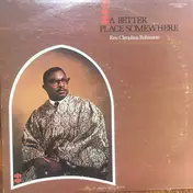reverend cleophus robinson - A Better Place Somewhere