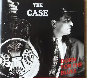 Case - Born For The Blues