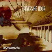 CD - Reversing Hour - Life Without Television