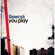 Rework - You Play