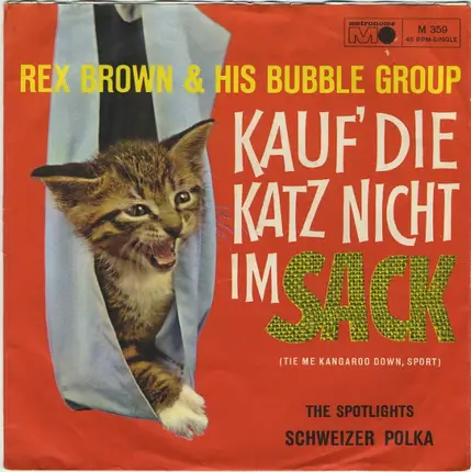 Rex Brown & His Bubble Group / The Spotlights , Rex Brown Orchestra - Kauf' Die Katz Nicht Im Sack (Tie Me Kangaroo Down, Sport) / Schweizer Polka
