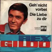 7inch Vinyl Single - Rex Gildo - Geh' Nicht Vorbei / Die Liebe Zu Dir