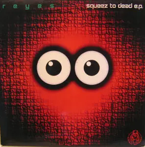 Reyes - Squeez To Dead E.P.