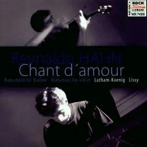 Reynaldo Hahn - Chant d' amour - Romances For Violin (Latham-Koenig, Lissy)