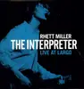 LP - RHETT MILLER - INTERPRETER:LIVE AT LARGO - = OLD 97'S FRONT MAN FIRST SOLO LIVE RECORDING