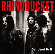 Rhino Bucket - Get Used to It