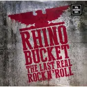 Rhino Bucket - Last Real Rock N' Roll