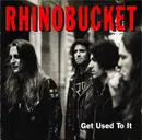 CD - Rhino Bucket - Get Used To It