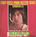 7inch Vinyl Single - Ringo - Trop Belle Pour Rester Seule / Cinderella