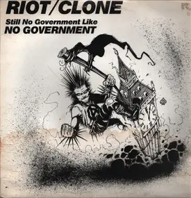 Riot/Clone - Still No Government Like No Government