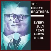 The Ribeye Brothers - Every July Peas Grow..