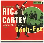 Ric Cartey - Oooh-Eee - The Complete Ric Cartey Featuring The Jiv-A-Tones, plus