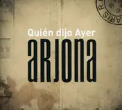 Ricardo Arjona - Quién Dijo Ayer