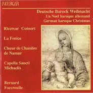 Ricercar Consort / Ensemble La Fenice / Choeur de Chambre de Namur / Capella Sancti Michaelis / Ber - Deutsche Barock Weihnacht = Un Noël Baroque Allemand = German Baroque Christmas