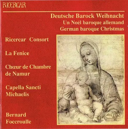 Ricercar Consort / Ensemble La Fenice / Choeur de Chambre de Namur / Capella Sancti Michaelis / Ber - Deutsche Barock Weihnacht = Un Noël Baroque Allemand = German Baroque Christmas