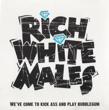 Rich White Males - We've Come To Kick Ass And Play Bubblegum