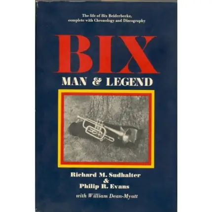 Richard M. Sudhalter - Bix: Man and Legend