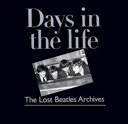 Richard Buskin - Days in the Life: The Lost Beatles Archives