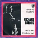 7inch Vinyl Single - Richard Barnes - Take To The Mountains / But It's Now I Need Your Love