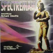 7inch Vinyl Single - Richard Dewitte - Spectreman (Musique Du Feuilleton A2)