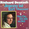 7inch Vinyl Single - Richard Deutsch - Jeanny Ist Fort / Hey Du, Ich Bin So Frei