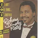 7inch Vinyl Single - Richard 'Dimples' Fields - If It Ain't One Thing...It's Another