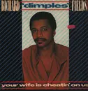 12inch Vinyl Single - Richard 'Dimples' Fields - Your Wife Is Cheatin' On Us
