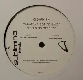 Richard F. - Whatcha Got To Say / Feels So Strong