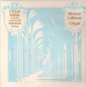 Richard Galloway - Organ Music From The Church Of The Holy Rude, Stirling