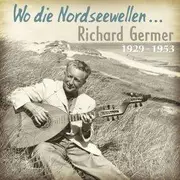 CD - RICHARD GERMER - WO DIE NORDSEEWELLEN