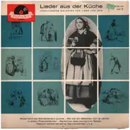 Richard Germer / Heidi Kabel / Franz Josef Breuer a.o. - Lieder Aus Der Küche (Verklungene Melodien Von Liebe Und Leid)