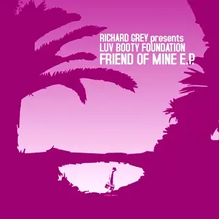 Richard Grey Presents Luv Booty Foundation - Friend Of Mine E.P.