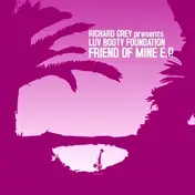 Richard Grey Presents Luv Booty Foundation - Friend Of Mine E.P.