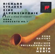 Richard Strauss , Berliner Philharmoniker , Zubin Mehta - Eine Alpensinfonie / Horn Concerto No. 1