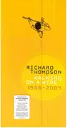 CD - Richard Thompson - Walking On A Wire 1968-2009 - Longbox + Booklet