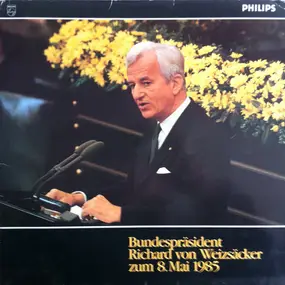 Richard von Weizsäcker - Bundespräsident Richard Von Weizsäcker Zum 8.Mai 1985