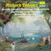 LP - Richard Wagner / Berliner Philharmoniker , Rafael Kubelik - Vorspiele: Lohengrin / Meistersinger / Tristan Und Isolde / Siegfried-Idyll / Liebestod