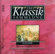 Wagner - Die Klassik Sammlung 36 - Romantische Oper