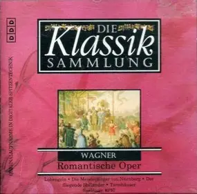 Richard Wagner - Die Klassik Sammlung 36 - Romantische Oper